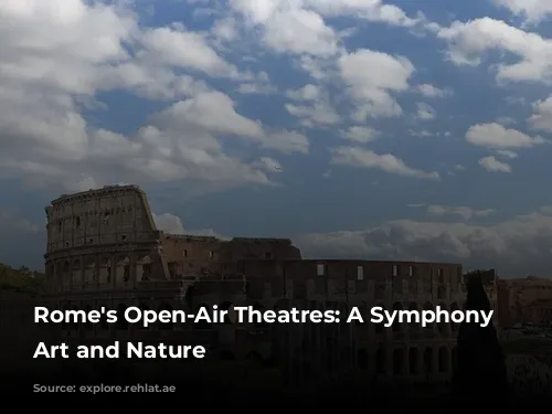 Rome's Open-Air Theatres: A Symphony of Art and Nature