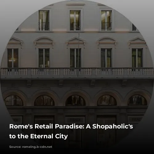 Rome's Retail Paradise: A Shopaholic's Guide to the Eternal City