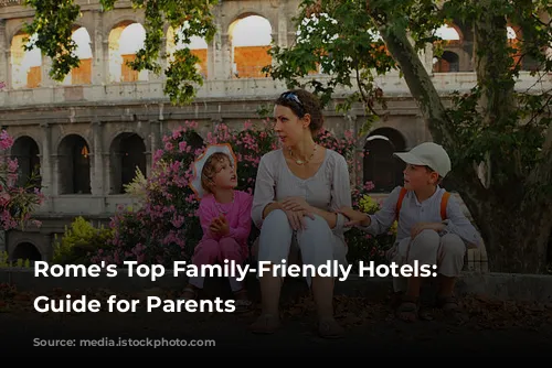 Rome's Top Family-Friendly Hotels: A Guide for Parents