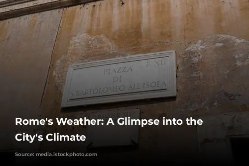 Rome's Weather: A Glimpse into the Eternal City's Climate