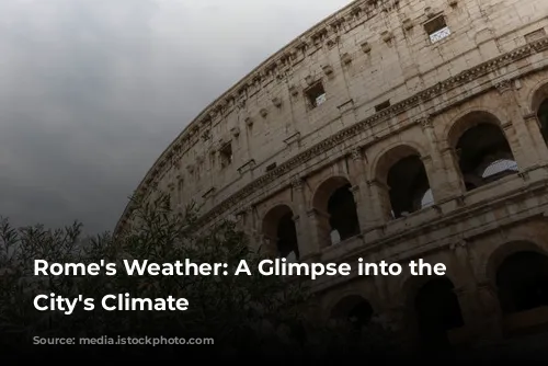 Rome's Weather: A Glimpse into the Eternal City's Climate