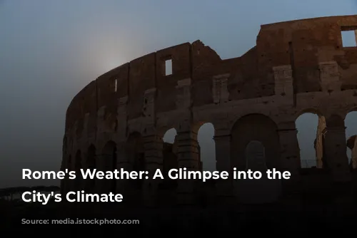 Rome's Weather: A Glimpse into the Eternal City's Climate