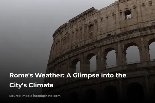 Rome's Weather: A Glimpse into the Eternal City's Climate