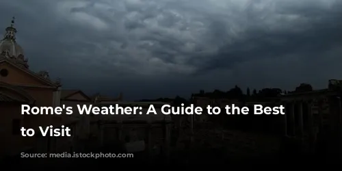 Rome's Weather: A Guide to the Best Time to Visit