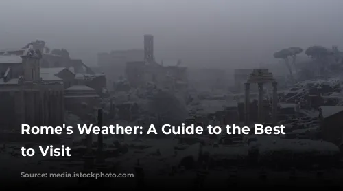 Rome's Weather: A Guide to the Best Time to Visit