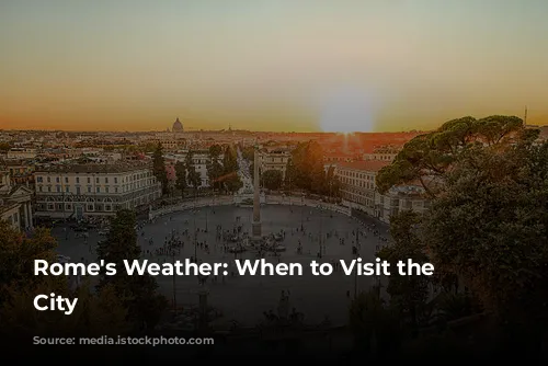 Rome's Weather: When to Visit the Eternal City