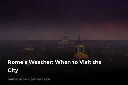 Rome's Weather: When to Visit the Eternal City