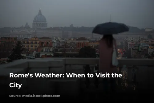 Rome's Weather: When to Visit the Eternal City