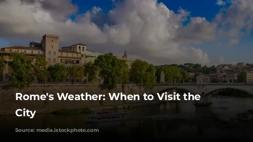 Rome's Weather: When to Visit the Eternal City