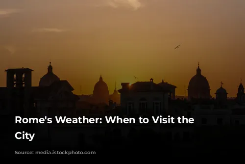 Rome's Weather: When to Visit the Eternal City