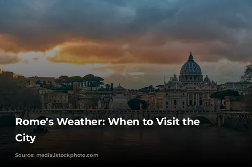 Rome's Weather: When to Visit the Eternal City