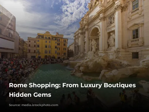 Rome Shopping: From Luxury Boutiques to Hidden Gems