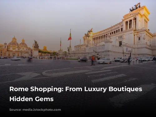 Rome Shopping: From Luxury Boutiques to Hidden Gems