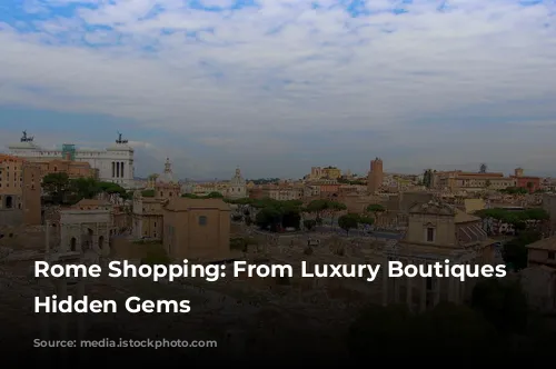 Rome Shopping: From Luxury Boutiques to Hidden Gems