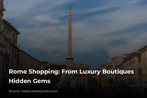 Rome Shopping: From Luxury Boutiques to Hidden Gems