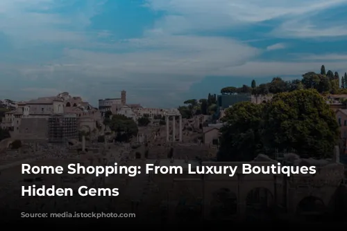 Rome Shopping: From Luxury Boutiques to Hidden Gems