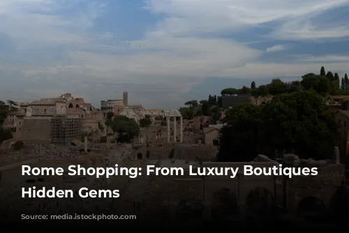 Rome Shopping: From Luxury Boutiques to Hidden Gems