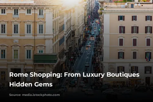 Rome Shopping: From Luxury Boutiques to Hidden Gems