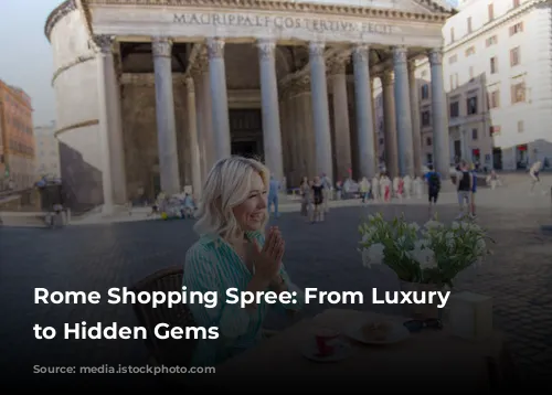 Rome Shopping Spree: From Luxury Boutiques to Hidden Gems