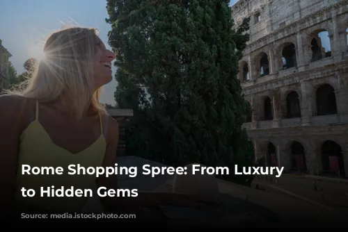 Rome Shopping Spree: From Luxury Boutiques to Hidden Gems