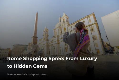 Rome Shopping Spree: From Luxury Boutiques to Hidden Gems