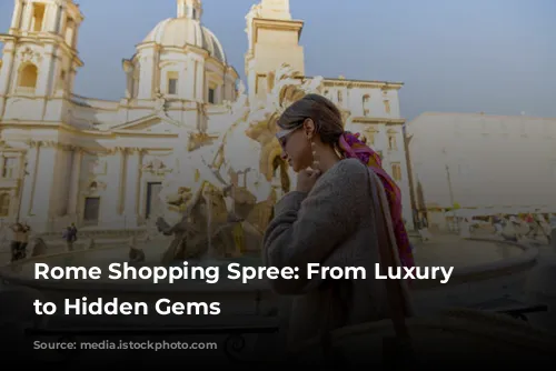 Rome Shopping Spree: From Luxury Boutiques to Hidden Gems