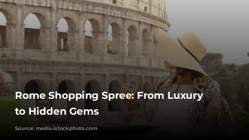 Rome Shopping Spree: From Luxury Boutiques to Hidden Gems