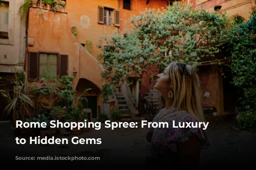 Rome Shopping Spree: From Luxury Boutiques to Hidden Gems