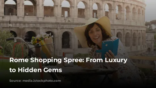 Rome Shopping Spree: From Luxury Boutiques to Hidden Gems