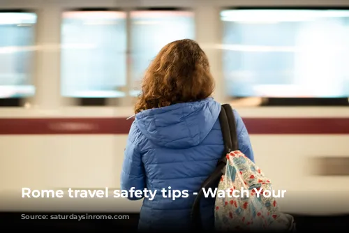 Rome travel safety tips - Watch Your Bag