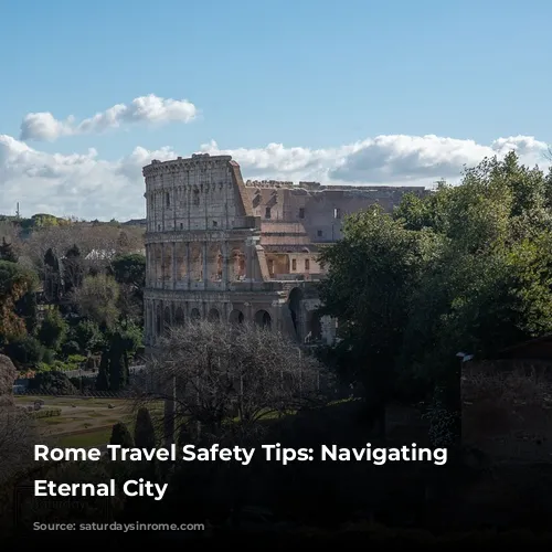 Rome Travel Safety Tips: Navigating the Eternal City