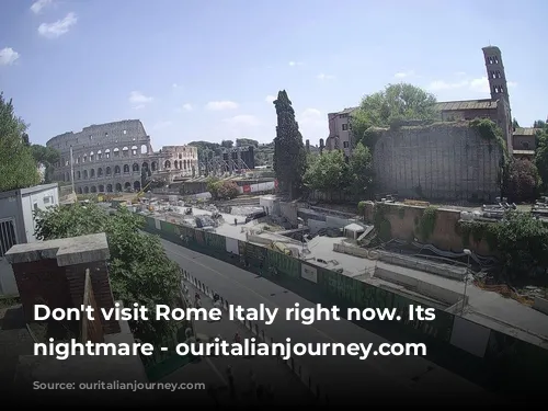 Don't visit Rome Italy right now. Its a nightmare - ouritalianjourney.com