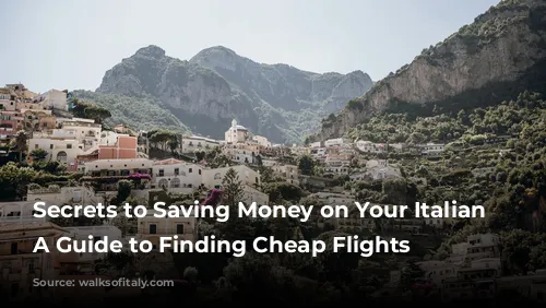 Secrets to Saving Money on Your Italian Vacation: A Guide to Finding Cheap Flights