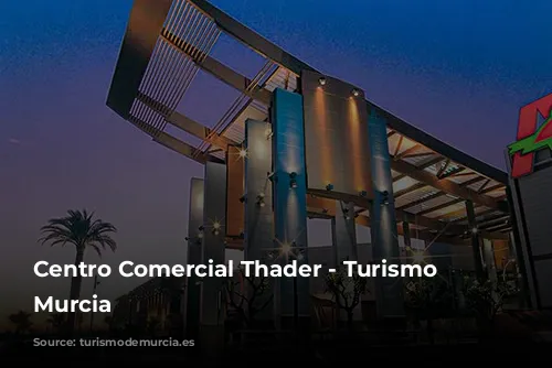 Centro Comercial Thader - Turismo de Murcia