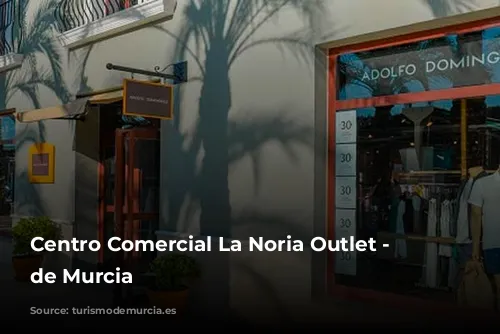 Centro Comercial La Noria Outlet - Turismo de Murcia