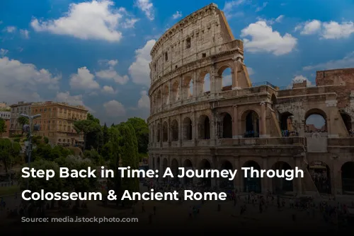 Step Back in Time: A Journey Through the Colosseum & Ancient Rome