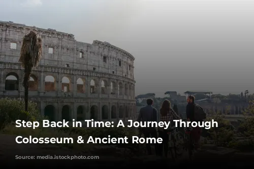 Step Back in Time: A Journey Through the Colosseum & Ancient Rome