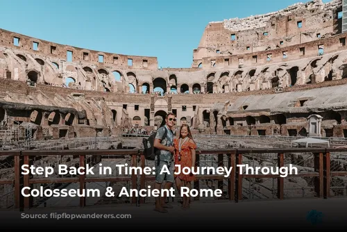 Step Back in Time: A Journey Through the Colosseum & Ancient Rome