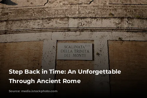 Step Back in Time:  An Unforgettable Journey Through Ancient Rome