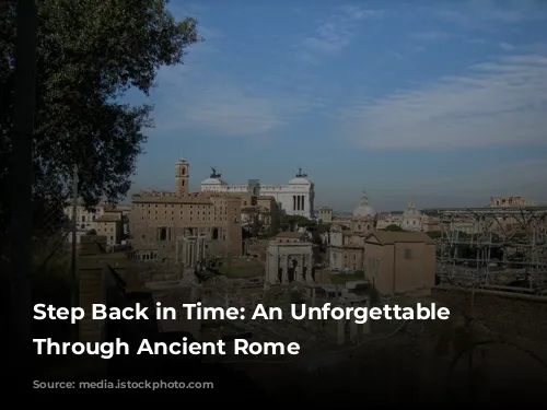 Step Back in Time:  An Unforgettable Journey Through Ancient Rome