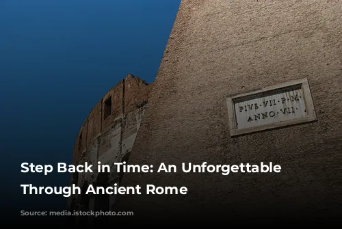 Step Back in Time:  An Unforgettable Journey Through Ancient Rome