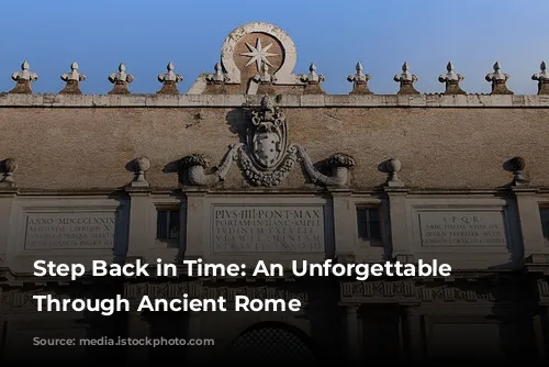 Step Back in Time:  An Unforgettable Journey Through Ancient Rome