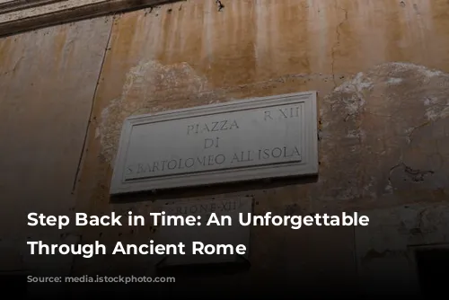 Step Back in Time:  An Unforgettable Journey Through Ancient Rome