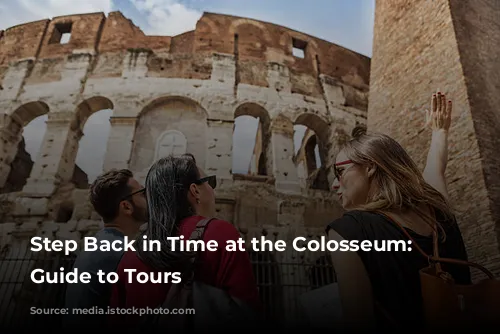 Step Back in Time at the Colosseum: A Guide to Tours