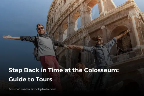 Step Back in Time at the Colosseum: A Guide to Tours