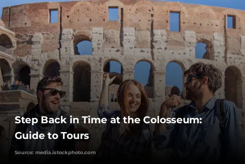 Step Back in Time at the Colosseum: A Guide to Tours