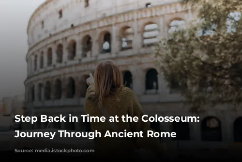 Step Back in Time at the Colosseum: A Journey Through Ancient Rome