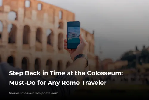 Step Back in Time at the Colosseum: A Must-Do for Any Rome Traveler