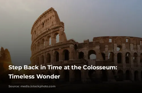 Step Back in Time at the Colosseum: A Timeless Wonder