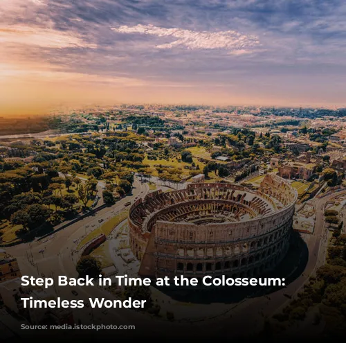 Step Back in Time at the Colosseum: A Timeless Wonder